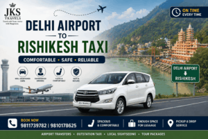Delhi Airport to Rishikesh taxi service by JKS Travels